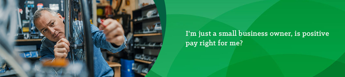 I'm just a small business owner, is positive pay right for me?