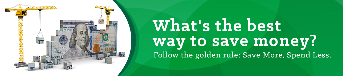 What's the best way to save money? Follow the golden rule: Save More, Spend Less. 
