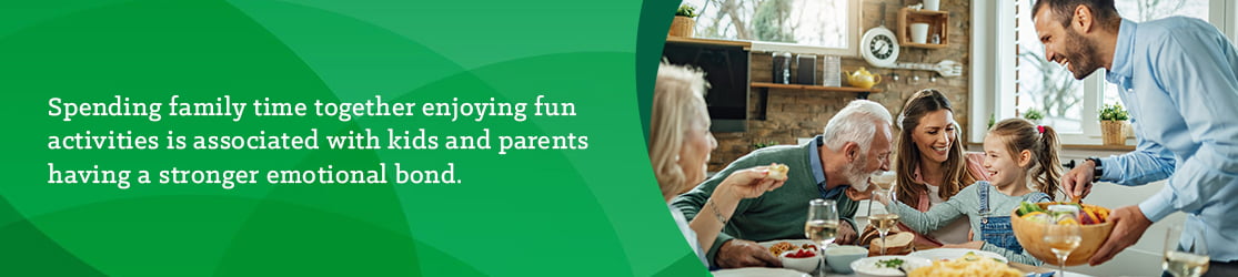 Spending family time together and enjoying fun activities is associated with kids and parents having a stronger emotional bond. 