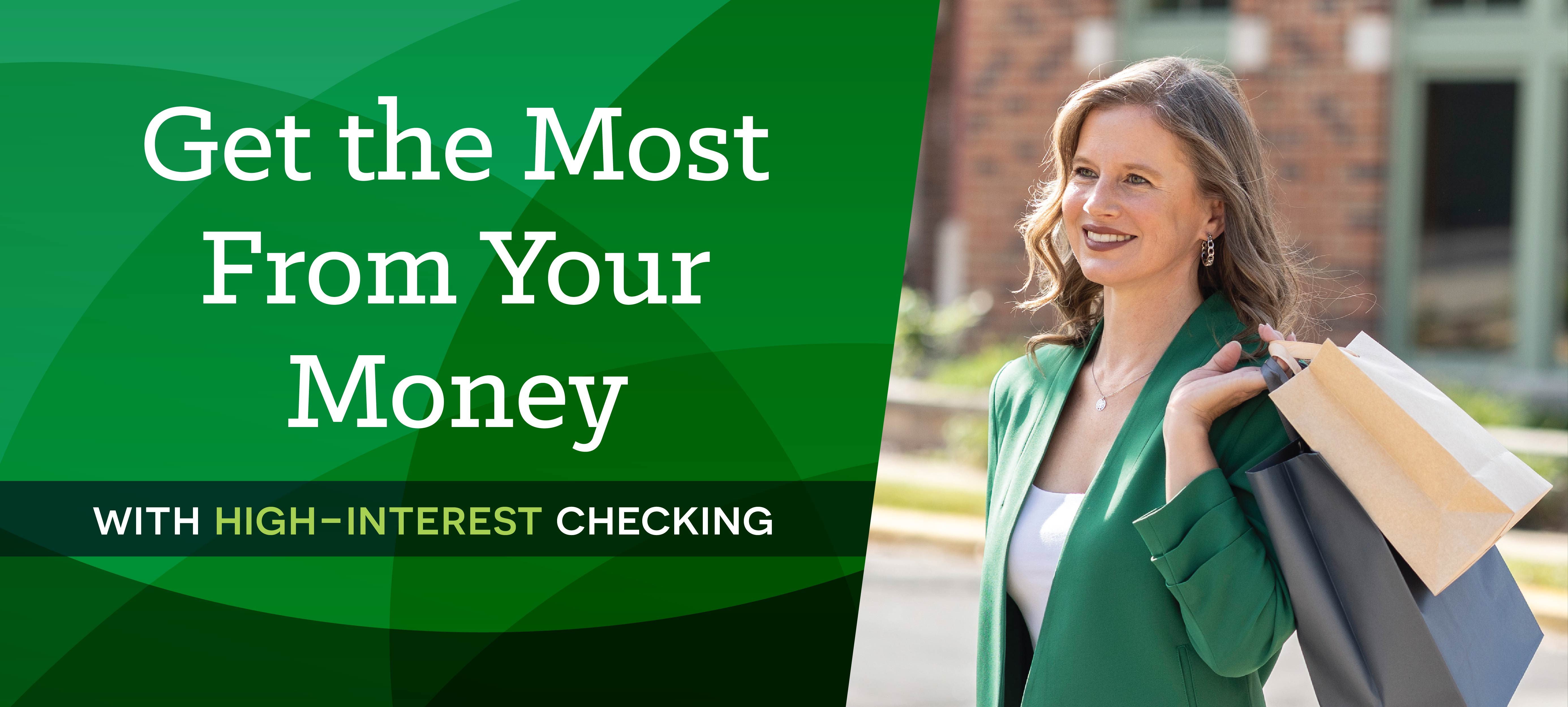 Get the most from your money with high-interest checking. 