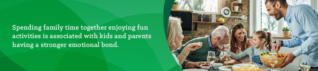 Spending family time together and enjoying fun activities is associated with kids and parents having a stronger emotional bond. 