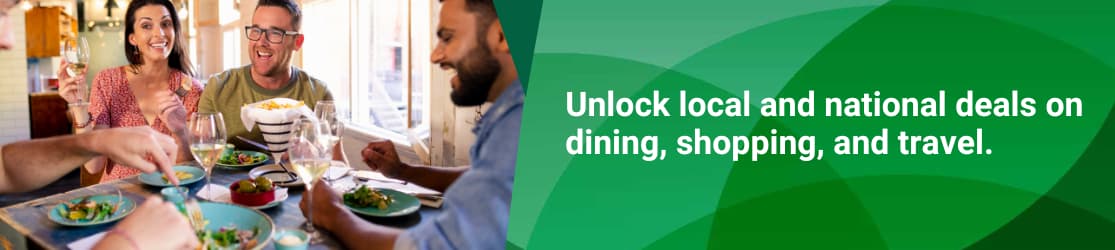 Unlock local and national deals on dining, shopping, and travel